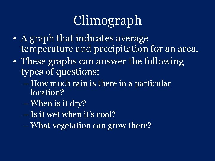 Climograph • A graph that indicates average temperature and precipitation for an area. •