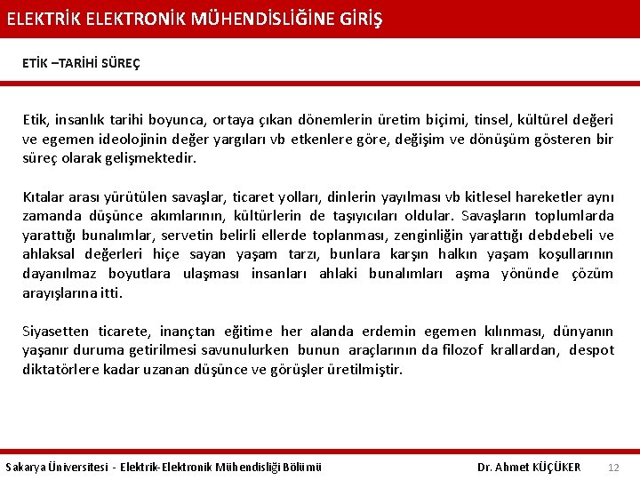 ELEKTRİK ELEKTRONİK MÜHENDİSLİĞİNE GİRİŞ ETİK –TARİHİ SÜREÇ Etik, insanlık tarihi boyunca, ortaya çıkan dönemlerin