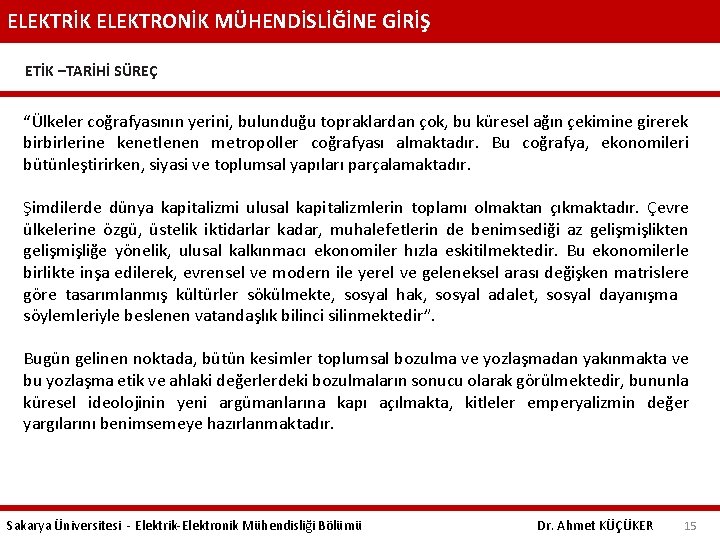 ELEKTRİK ELEKTRONİK MÜHENDİSLİĞİNE GİRİŞ ETİK –TARİHİ SÜREÇ “Ülkeler coğrafyasının yerini, bulunduğu topraklardan çok, bu