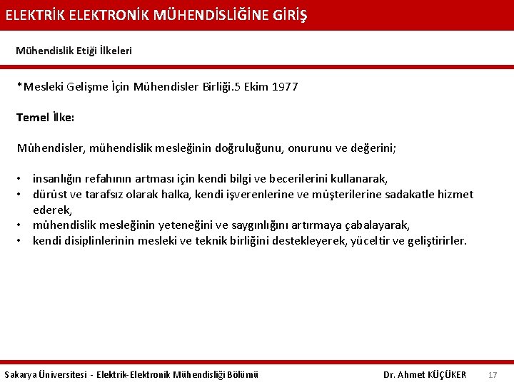 ELEKTRİK ELEKTRONİK MÜHENDİSLİĞİNE GİRİŞ Mühendislik Etiği İlkeleri *Mesleki Gelişme İçin Mühendisler Birliği. 5 Ekim