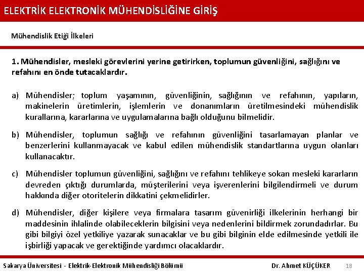 ELEKTRİK ELEKTRONİK MÜHENDİSLİĞİNE GİRİŞ Mühendislik Etiği İlkeleri 1. Mühendisler, mesleki görevlerini yerine getirirken, toplumun