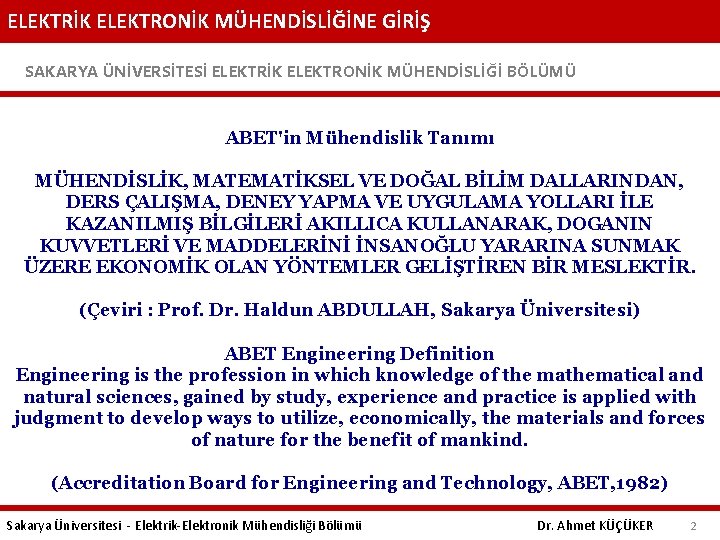 ELEKTRİK ELEKTRONİK MÜHENDİSLİĞİNE GİRİŞ SAKARYA ÜNİVERSİTESİ ELEKTRİK ELEKTRONİK MÜHENDİSLİĞİ BÖLÜMÜ ABET'in Mühendislik Tanımı MÜHENDİSLİK,