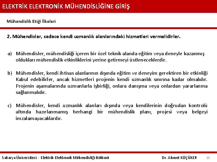 ELEKTRİK ELEKTRONİK MÜHENDİSLİĞİNE GİRİŞ Mühendislik Etiği İlkeleri 2. Mühendisler, sadece kendi uzmanlık alanlarındaki hizmetleri