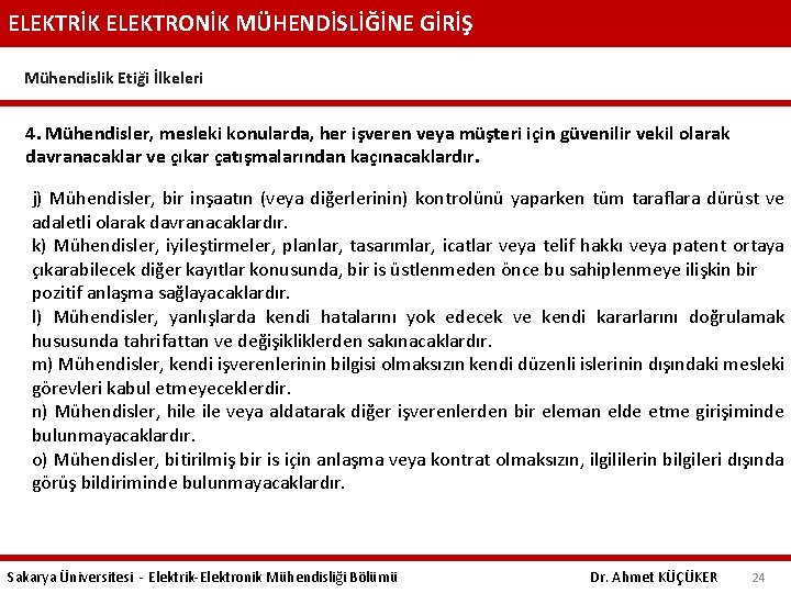 ELEKTRİK ELEKTRONİK MÜHENDİSLİĞİNE GİRİŞ Mühendislik Etiği İlkeleri 4. Mühendisler, mesleki konularda, her işveren veya