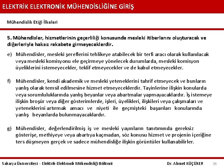 ELEKTRİK ELEKTRONİK MÜHENDİSLİĞİNE GİRİŞ Mühendislik Etiği İlkeleri 5. Mühendisler, hizmetlerinin geçerliliği konusunda mesleki itibarlarını