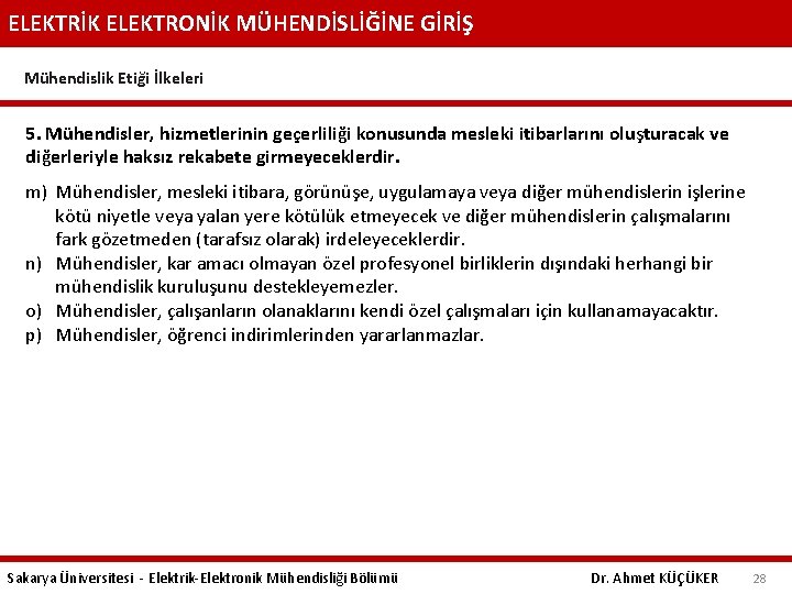 ELEKTRİK ELEKTRONİK MÜHENDİSLİĞİNE GİRİŞ Mühendislik Etiği İlkeleri 5. Mühendisler, hizmetlerinin geçerliliği konusunda mesleki itibarlarını