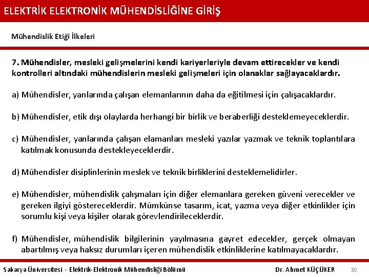 ELEKTRİK ELEKTRONİK MÜHENDİSLİĞİNE GİRİŞ Mühendislik Etiği İlkeleri 7. Mühendisler, mesleki gelişmelerini kendi kariyerleriyle devam