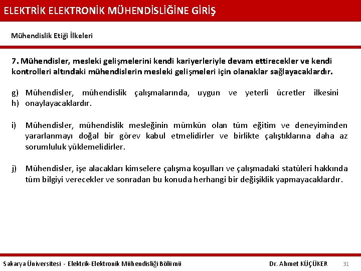 ELEKTRİK ELEKTRONİK MÜHENDİSLİĞİNE GİRİŞ Mühendislik Etiği İlkeleri 7. Mühendisler, mesleki gelişmelerini kendi kariyerleriyle devam