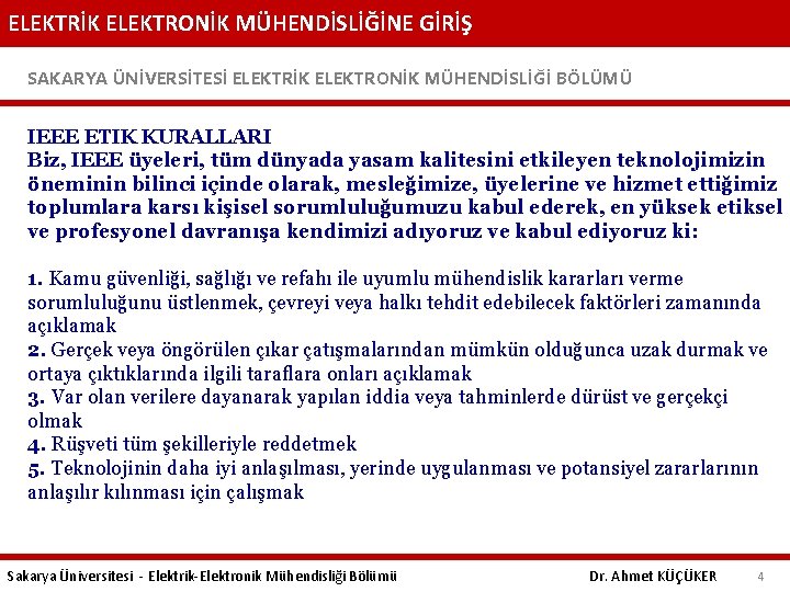 ELEKTRİK ELEKTRONİK MÜHENDİSLİĞİNE GİRİŞ SAKARYA ÜNİVERSİTESİ ELEKTRİK ELEKTRONİK MÜHENDİSLİĞİ BÖLÜMÜ IEEE ETIK KURALLARI Biz,