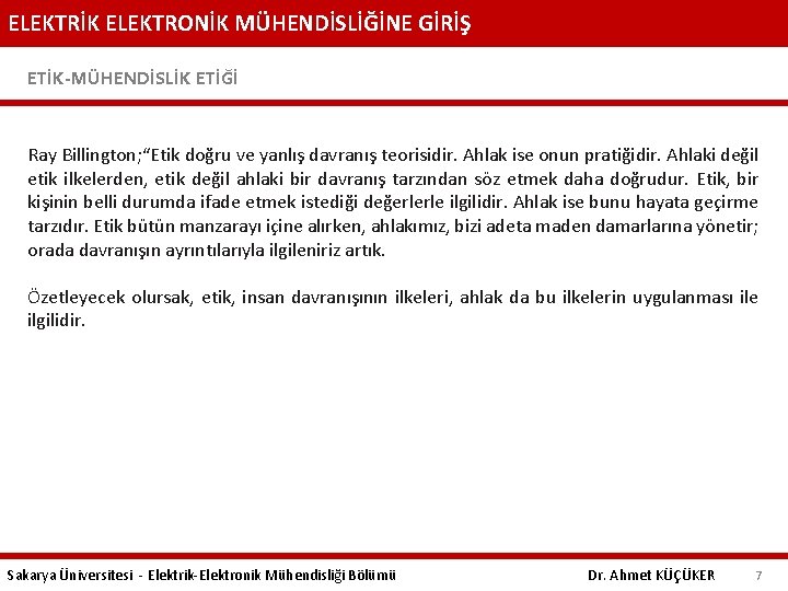 ELEKTRİK ELEKTRONİK MÜHENDİSLİĞİNE GİRİŞ ETİK-MÜHENDİSLİK ETİĞİ Ray Billington; “Etik doğru ve yanlış davranış teorisidir.