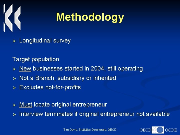 Methodology Ø Longitudinal survey Target population Ø New businesses started in 2004; still operating