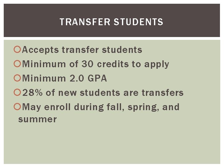 TRANSFER STUDENTS Accepts transfer students Minimum of 30 credits to apply Minimum 2. 0