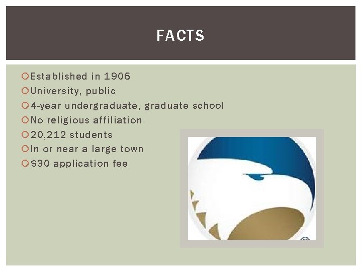 FACTS Established in 1906 University, public 4 -year undergraduate, graduate school No religious affiliation