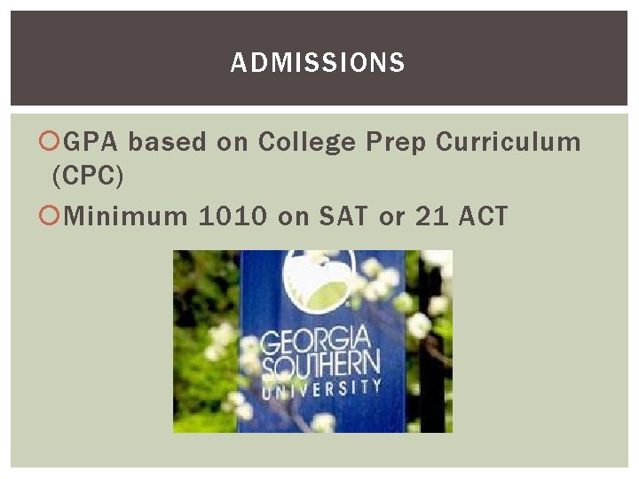 ADMISSIONS GPA based on College Prep Curriculum (CPC) Minimum 1010 on SAT or 21
