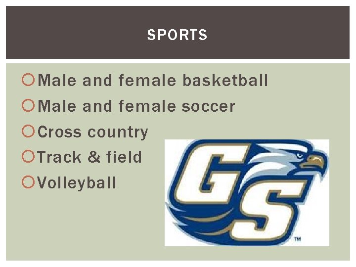 SPORTS Male and female basketball Male and female soccer Cross country Track & field