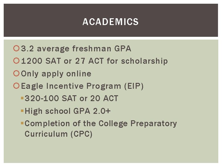 ACADEMICS 3. 2 average freshman GPA 1200 SAT or 27 ACT for scholarship Only