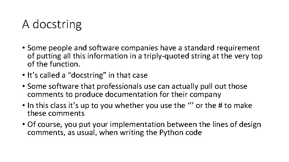 A docstring • Some people and software companies have a standard requirement of putting
