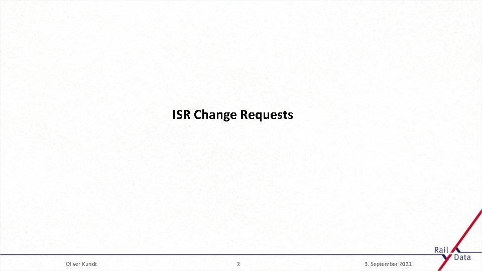 ISR Change Requests Oliver Kundt 2 3. September 2021 
