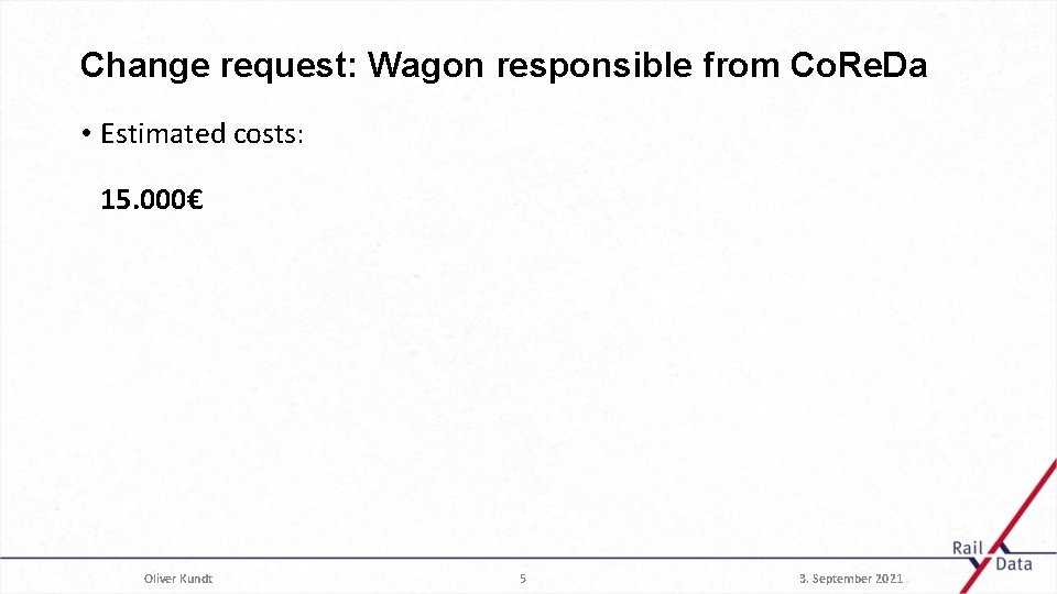 Change request: Wagon responsible from Co. Re. Da • Estimated costs: 15. 000€ Oliver