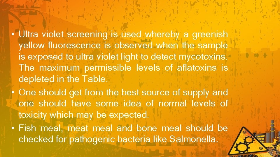  • Ultra violet screening is used whereby a greenish yellow fluorescence is observed