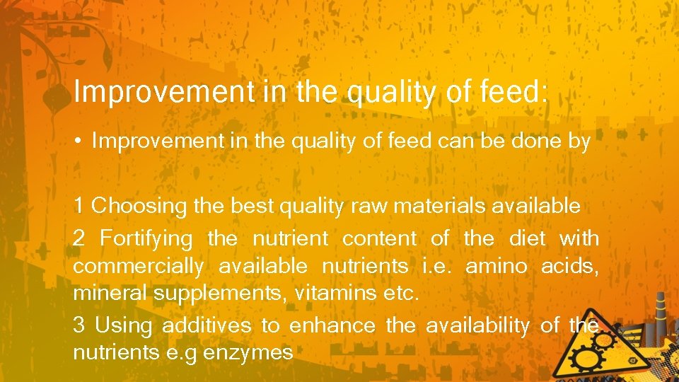 Improvement in the quality of feed: • Improvement in the quality of feed can