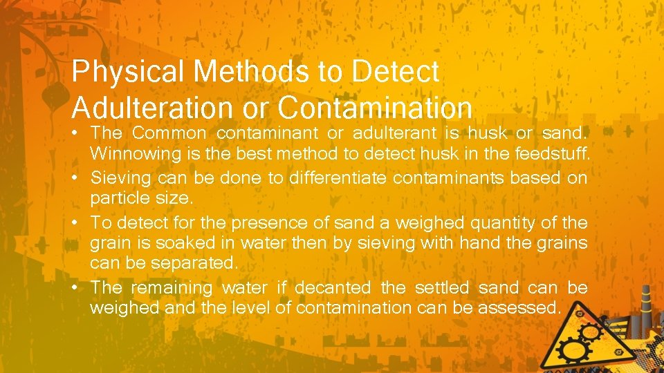 Physical Methods to Detect Adulteration or Contamination • The Common contaminant or adulterant is