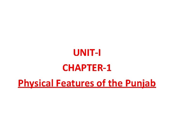 UNIT-I CHAPTER-1 Physical Features of the Punjab 