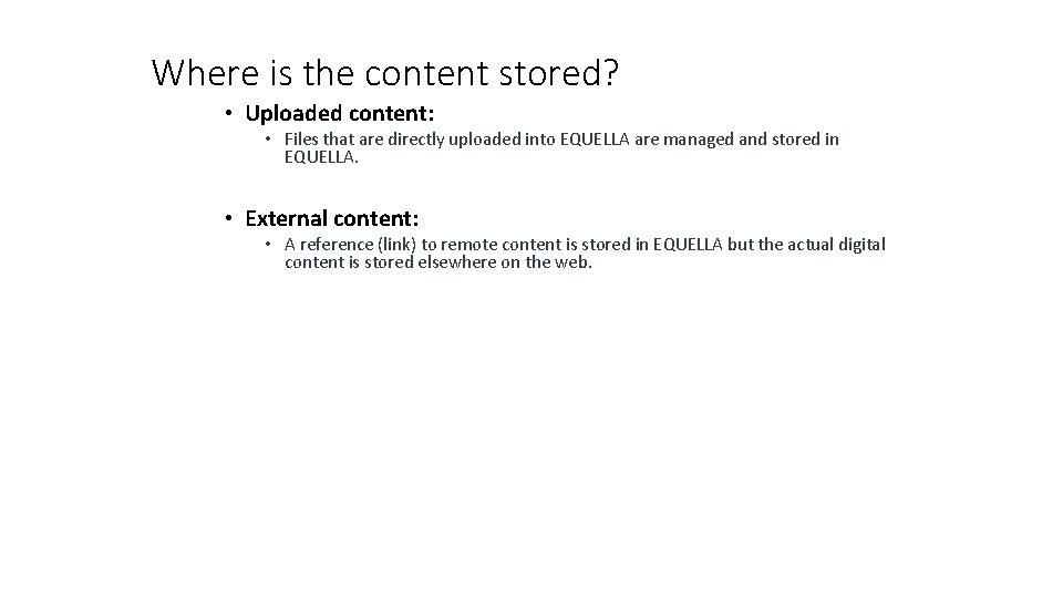 Where is the content stored? • Uploaded content: • Files that are directly uploaded