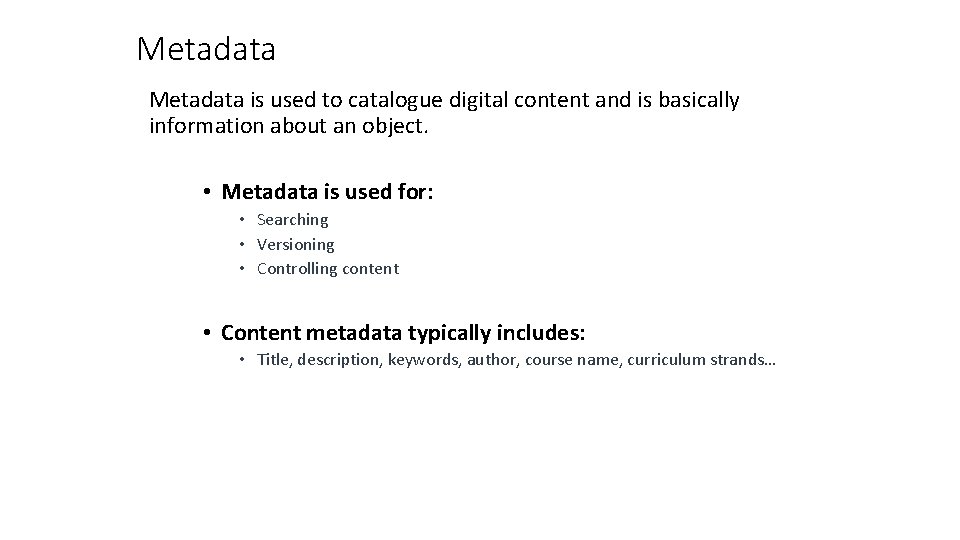 Metadata is used to catalogue digital content and is basically information about an object.