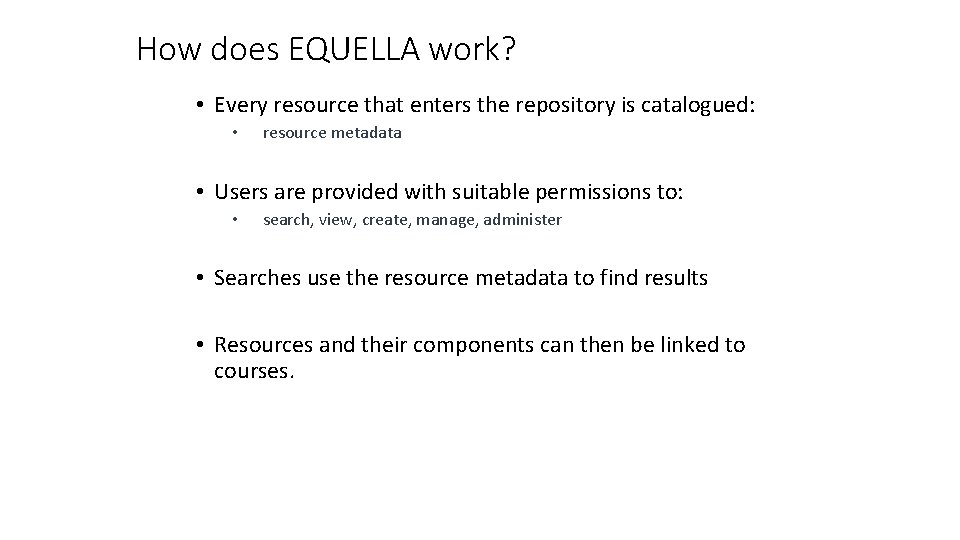 How does EQUELLA work? • Every resource that enters the repository is catalogued: •