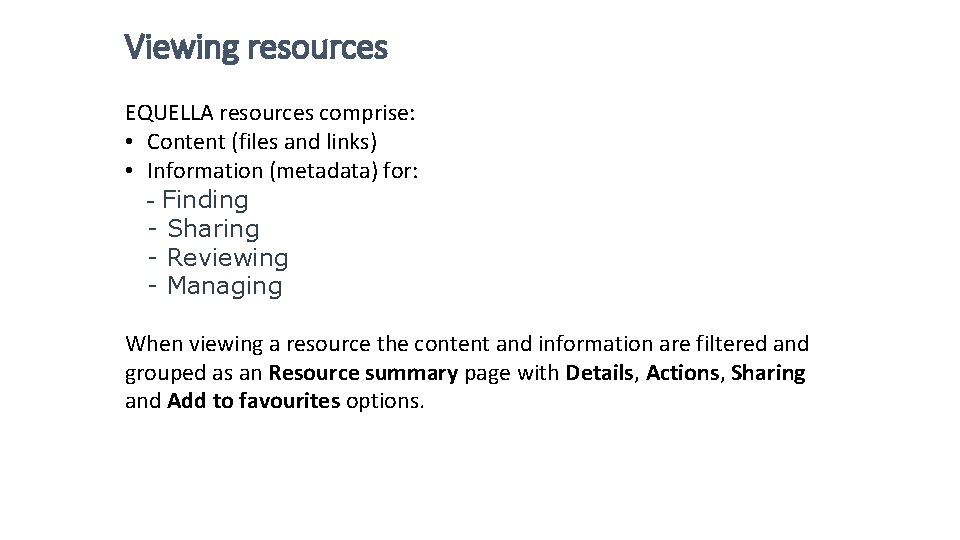 Viewing resources EQUELLA resources comprise: • Content (files and links) • Information (metadata) for: