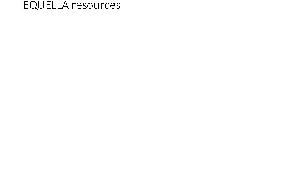 EQUELLA resources My resources Using EQUELLA resources 