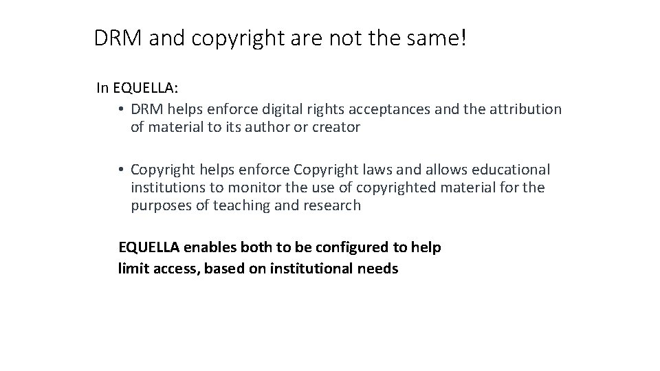 DRM and copyright are not the same! In EQUELLA: • DRM helps enforce digital