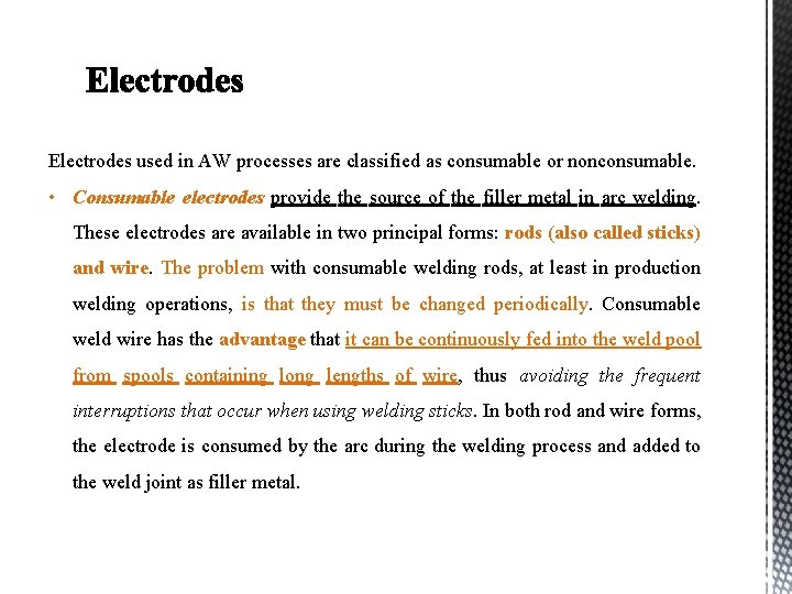 Electrodes used in AW processes are classified as consumable or nonconsumable. • Consumable electrodes