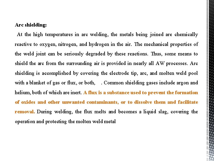 Arc shielding: At the high temperatures in arc welding, the metals being joined are