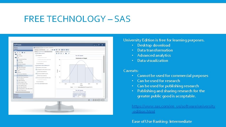 FREE TECHNOLOGY – SAS University Edition is free for learning purposes. • Desktop download