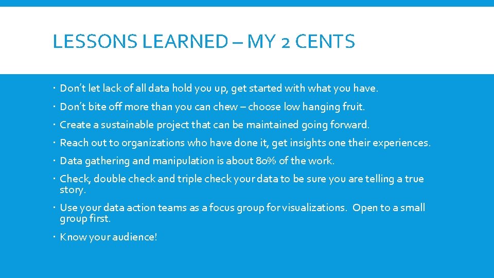 LESSONS LEARNED – MY 2 CENTS Don’t let lack of all data hold you