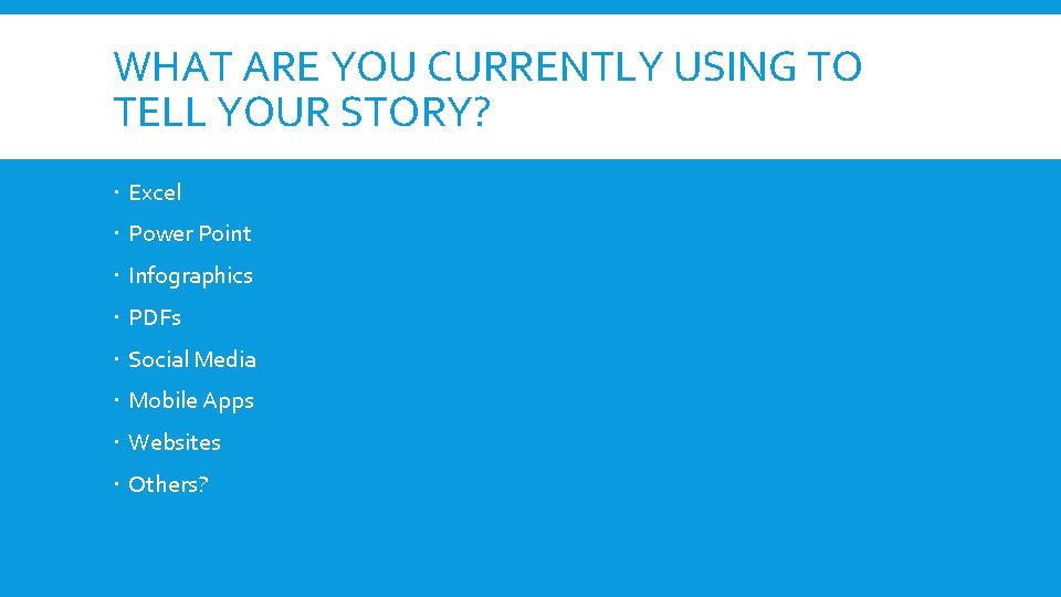 WHAT ARE YOU CURRENTLY USING TO TELL YOUR STORY? Excel Power Point Infographics PDFs