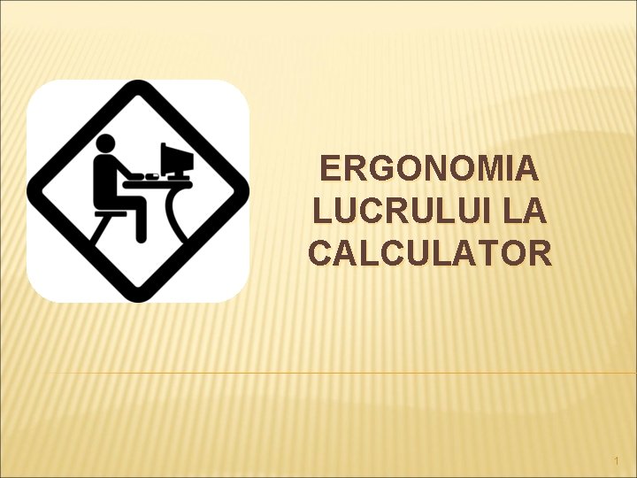 ERGONOMIA LUCRULUI LA CALCULATOR 1 