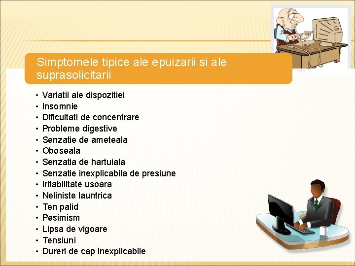 Simptomele tipice ale epuizarii si ale suprasolicitarii • • • • Variatii ale dispozitiei