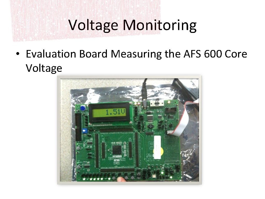 Voltage Monitoring • Evaluation Board Measuring the AFS 600 Core Voltage 