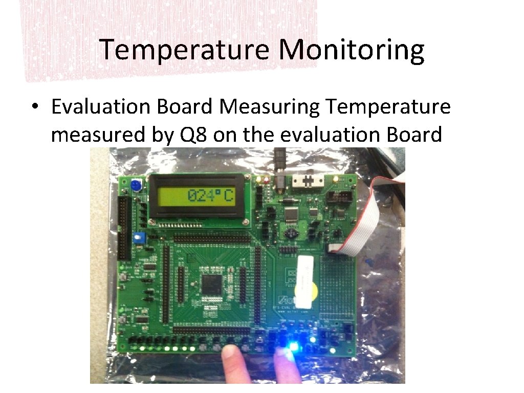Temperature Monitoring • Evaluation Board Measuring Temperature measured by Q 8 on the evaluation