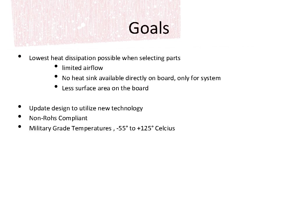 Goals • Lowest heat dissipation possible when selecting parts • limited airflow • No