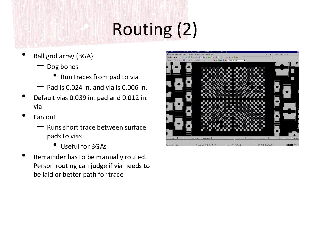 Routing (2) • • Ball grid array (BGA) – Dog bones • Run traces