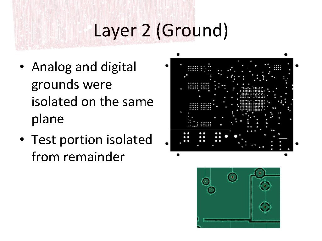 Layer 2 (Ground) • Analog and digital grounds were isolated on the same plane