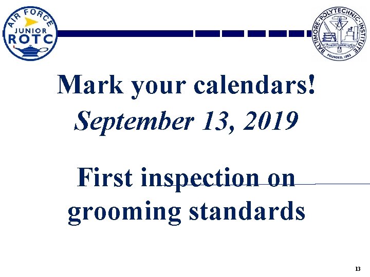 Mark your calendars! September 13, 2019 First inspection on grooming standards 13 