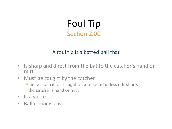 Foul Tip Section 2. 00 A foul tip is a batted ball that •