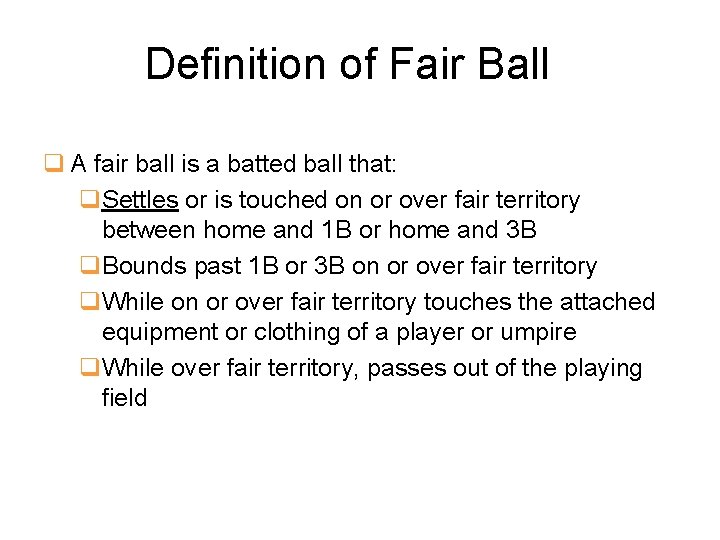Definition of Fair Ball q A fair ball is a batted ball that: q.