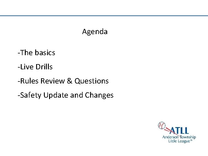 Agenda -The basics -Live Drills -Rules Review & Questions -Safety Update and Changes 