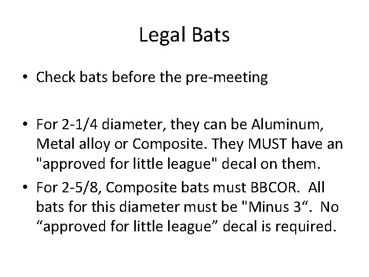 Legal Bats • Check bats before the pre-meeting • For 2 -1/4 diameter, they